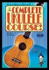 The Complete Ukulele Course! by Ralph Shaw